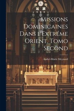 Missions Dominicaines dans l'Extréme Orient, Tomo Second - Meynard, André-Marie