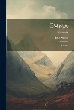 Emma: A Novel; Volume II - Austen, Jane