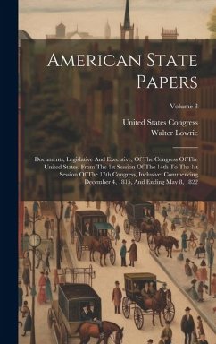 American State Papers: Documents, Legislative And Executive, Of The Congress Of The United States. From The 1st Session Of The 14th To The 1s - Lowrie, Walter