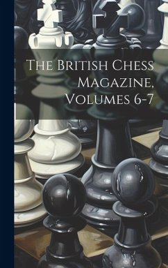 The British Chess Magazine, Volumes 6-7 - Anonymous