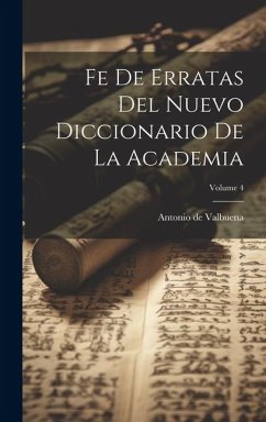 Fe De Erratas Del Nuevo Diccionario De La Academia; Volume 4 - De Valbuena, Antonio