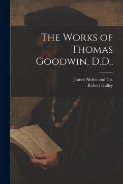 The Works of Thomas Goodwin, D.D., - Halley, Robert