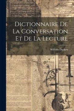 Dictionnaire De La Conversation Et De La Lecture - Duckett, William