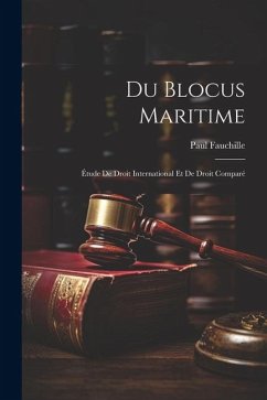 Du Blocus Maritime: Étude De Droit International Et De Droit Comparé - Fauchille, Paul