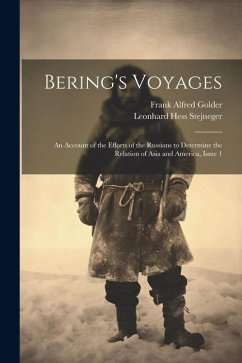 Bering's Voyages: An Account of the Efforts of the Russians to Determine the Relation of Asia and America, Issue 1 - Golder, Frank Alfred; Stejneger, Leonhard Hess