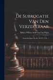 De Subrogatie Van Den Verzekeraar: Aanteekeningen Op Art. 284 W. V. K. ...