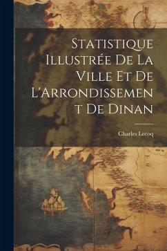 Statistique Illustrée De La Ville Et De L'Arrondissement De Dinan - Lecoq, Charles