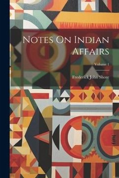 Notes On Indian Affairs; Volume 1 - Shore, Frederick John