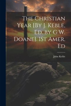 The Christian Year [By J. Keble, Ed. by G.W. Doane]. 1St Amer. Ed - Keble, John