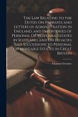 The Law Relating to the Duties On Probates and Letters of Administration in England, and Inventories of Personal Or Moveable Estates in Scotland, and