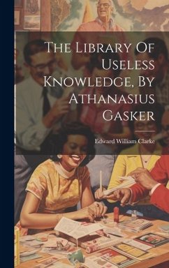 The Library Of Useless Knowledge, By Athanasius Gasker - Clarke, Edward William