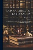 La Procedure De La Lex Salica: La Fidejussio Dans Le Droit Frank - Le Sacebarons, La Glosse Malbergique, Barbarus, Etc