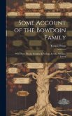 Some Account of the Bowdoin Family: With Notes On the Families of Pordage, Lynde, Newgate, Erving