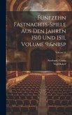 Fünfzehn Fastnachts-Spiele Aus Den Jahren 1510 Und 1511, Volume 9; Volume 11