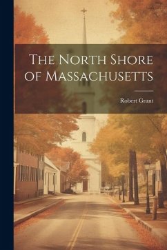 The North Shore of Massachusetts - Grant, Robert