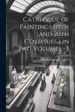 Catalogue of Paintings (19th and 20th Centuries ) in Two Volumes - I - Du Gue Trapier, Elizabeth