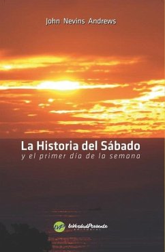 La Historia del Sábado: y el primer día de la semana - Andrews, John N.