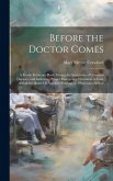 Before the Doctor Comes: A Ready Reference Book, Giving the Symptoms of Common Diseases, and Indicating Proper Emergency Treatment in Case of S