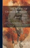 The Works of George Berkeley: Including Many of His Writings Hitherto Unpublished. With Prefaces, Annotations, His Life and Letters, and an Account