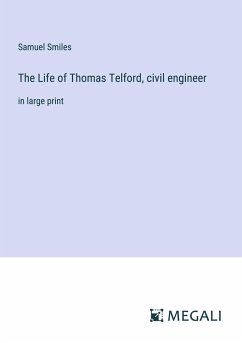 The Life of Thomas Telford, civil engineer - Smiles, Samuel