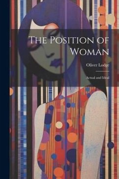 The Position of Woman; Actual and Ideal - Lodge, Oliver
