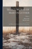 Select Works of Martin Luther: An Offering to the Church of God in &quote;The Last Days&quote;; Volume 2