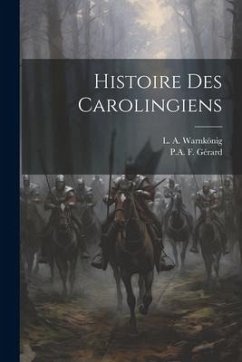 Histoire Des Carolingiens - Warnkönig, L. A.; Gérard, P. A. F.