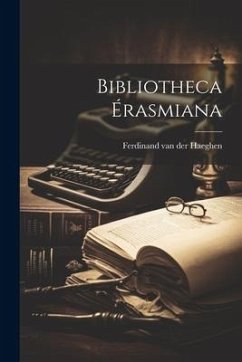 Bibliotheca Érasmiana - Haeghen, Ferdinand Van Der