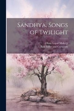 Sandhya, Songs of Twilight - Mukerji, Dhan Gopal