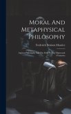 Moral And Metaphysical Philosophy: Ancient Philosophy And The First To The Thirteenth Centuries