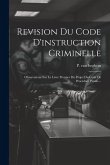 Revision Du Code D'instruction Criminelle: Observations Sur Le Livre Premier Du Projet Du Code De Procédure Pénale...