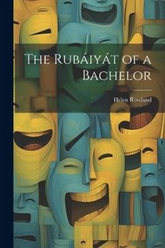 The Rubáiyát of a Bachelor - Rowland, Helen