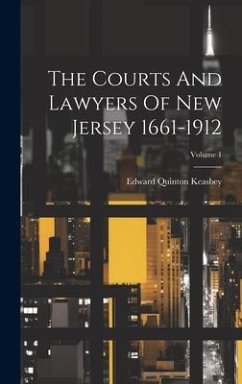 The Courts And Lawyers Of New Jersey 1661-1912; Volume 1 - Keasbey, Edward Quinton