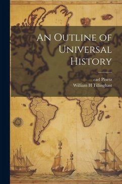 An Outline of Universal History - Ploetz, Carl; Tillinghast, William H.