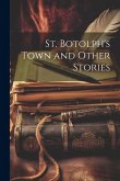 St. Botolph's Town and Other Stories