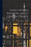 Things Worth Knowing About Oneida County