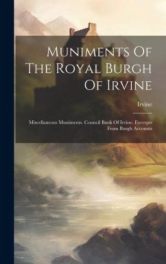 Muniments Of The Royal Burgh Of Irvine: Miscellaneous Muniments. Council Book Of Irvine. Excerpts From Burgh Accounts - (Scotland), Irvine