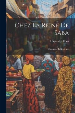 Chez la reine de Saba; chronique Éthiopienne - Le Roux, Hugues