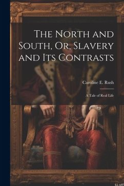 The North and South, Or, Slavery and Its Contrasts - Rush, Caroline E