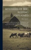 Mysteries Of Bee-keeping Explained: Containing The Result Of Thirty-five Years' Experience, And Directions For Using The Movable Comb And Box-hive, To