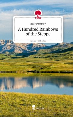 A Hundred Rainbows of the Steppe. Life is a Story - story.one - Daminov, Ildar