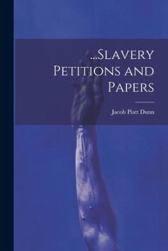 ...Slavery Petitions and Papers - Dunn, Jacob Piatt