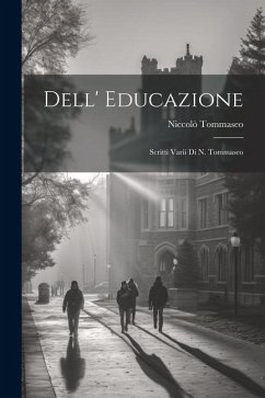 Dell' Educazione: Scritti Varii Di N. Tommaseo - Tommaseo, Niccolò