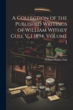 A Collection of the Published Writings of William Withey Gull V. 1 1894, Volume 1 - Gull, William Withey