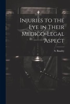 Injuries to the Eye in Their Medico-Legal Aspect - Baudry, S.