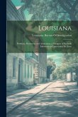 Louisiana: Products, Resources and Attractions. a Synopsis of Reliable Information Concerning the State