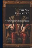 The Spy Unmasked; Or, Memoirs of Enoch Crosby, Alias Harvey Birch, the Hero of the "Spy, a Tale of the Neutral Ground," by Mr. Cooper