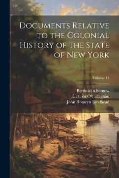 Documents Relative to the Colonial History of the State of New York; Volume 15 - Brodhead, John Romeyn