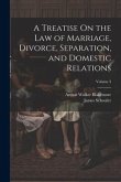 A Treatise On the Law of Marriage, Divorce, Separation, and Domestic Relations; Volume 3