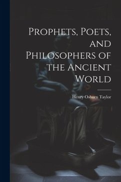 Prophets, Poets, and Philosophers of the Ancient World - Osborn, Taylor Henry